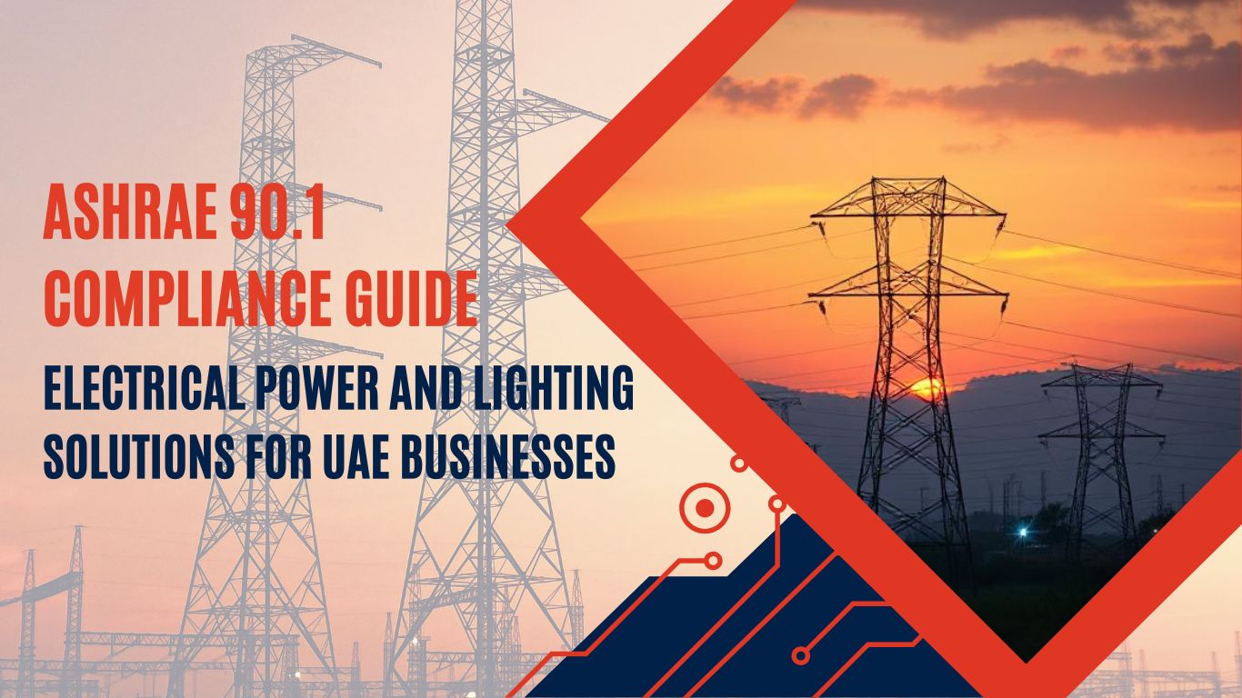 How Can My UAE Business Meet ASHRAE 90.1 Requirements for Electrical Power and Lighting